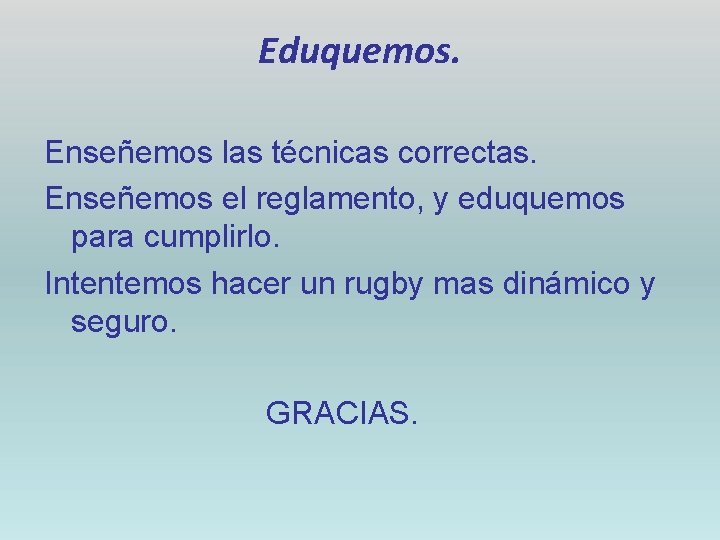 Eduquemos. Enseñemos las técnicas correctas. Enseñemos el reglamento, y eduquemos para cumplirlo. Intentemos hacer