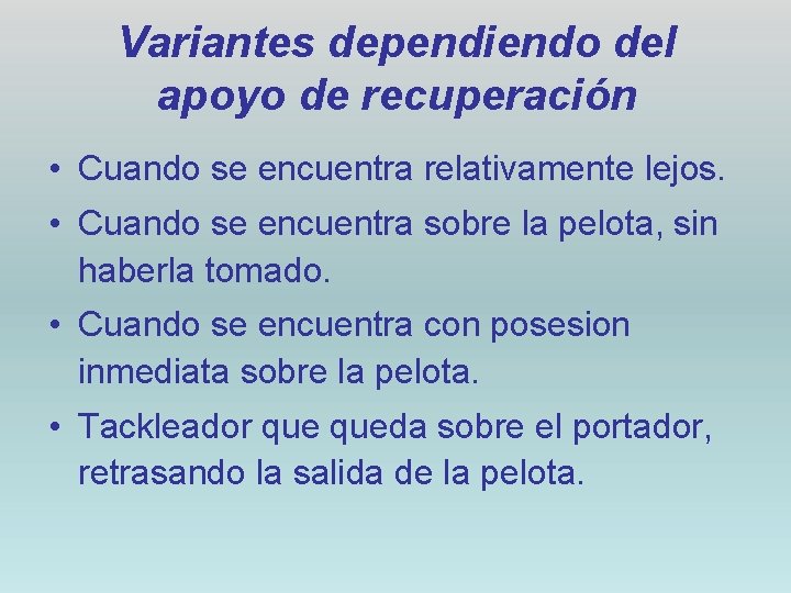 Variantes dependiendo del apoyo de recuperación • Cuando se encuentra relativamente lejos. • Cuando