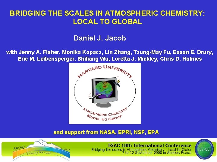 BRIDGING THE SCALES IN ATMOSPHERIC CHEMISTRY: LOCAL TO GLOBAL Daniel J. Jacob with Jenny