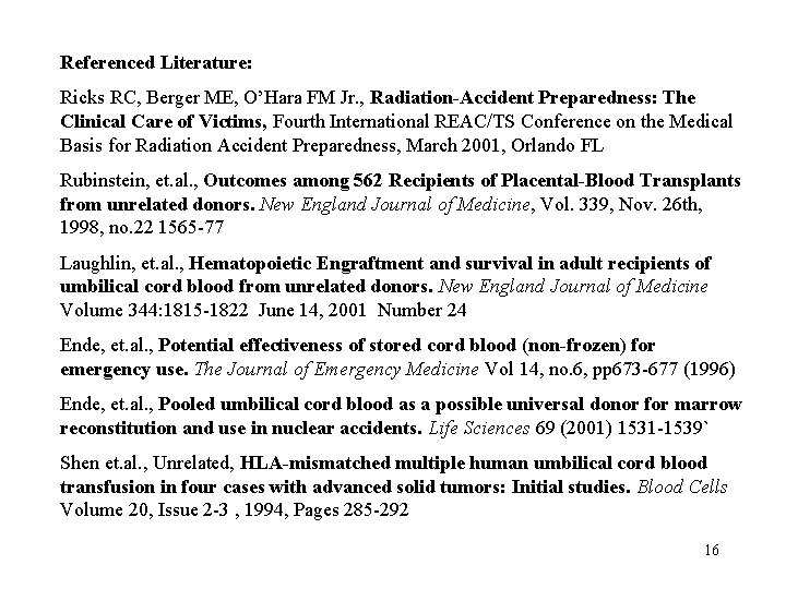 Referenced Literature: Ricks RC, Berger ME, O’Hara FM Jr. , Radiation-Accident Preparedness: The Clinical