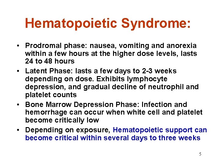Hematopoietic Syndrome: • Prodromal phase: nausea, vomiting and anorexia within a few hours at