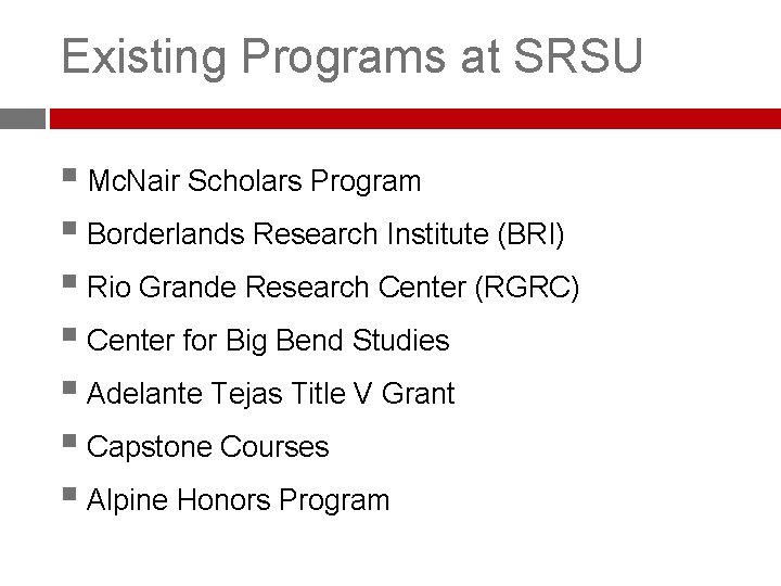 Existing Programs at SRSU § Mc. Nair Scholars Program § Borderlands Research Institute (BRI)