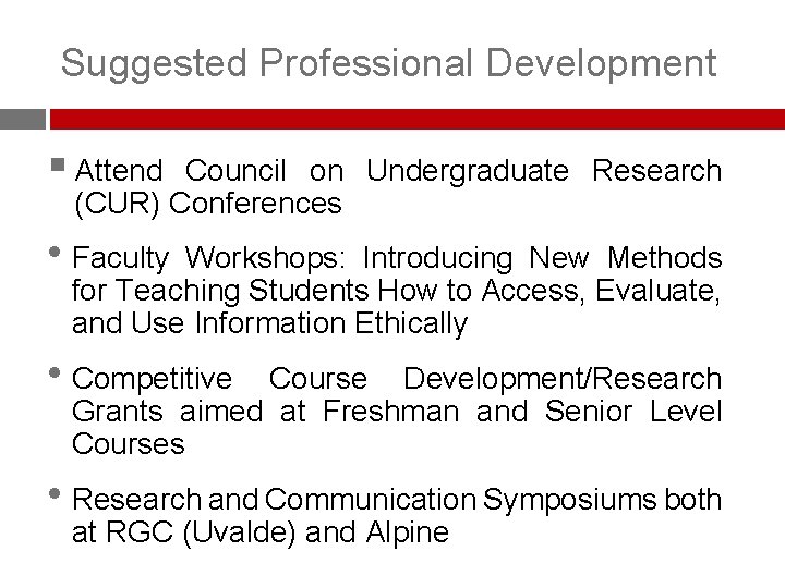 Suggested Professional Development § Attend Council on Undergraduate Research (CUR) Conferences • Faculty Workshops: