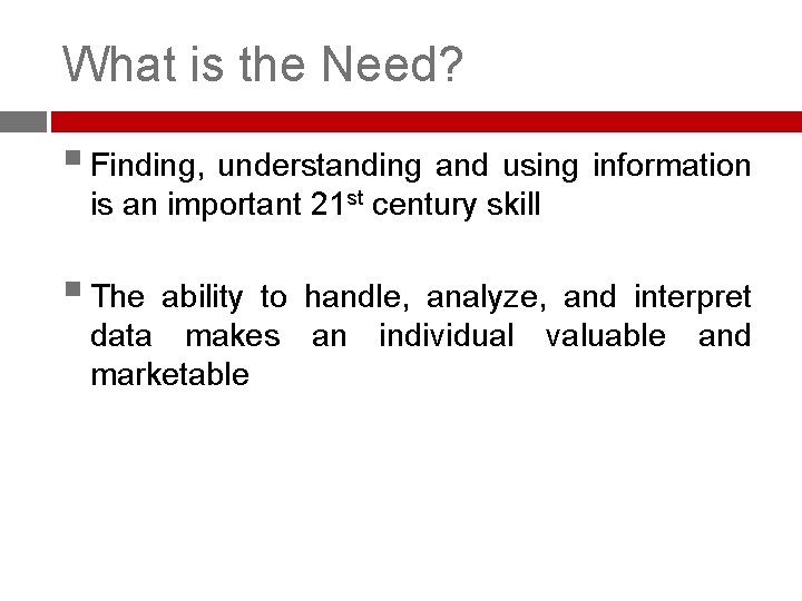 What is the Need? § Finding, understanding and using information is an important 21