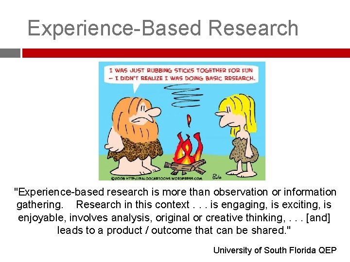 Experience-Based Research "Experience-based research is more than observation or information gathering. Research in this