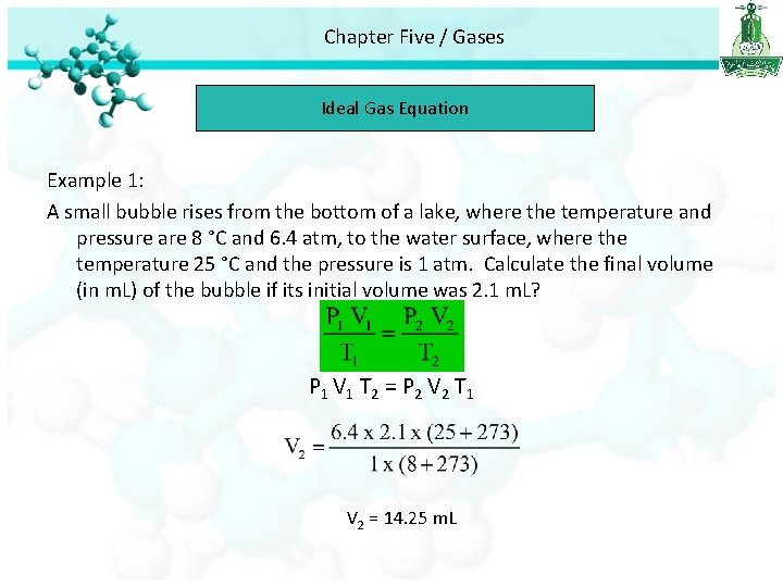 Chapter Five / Gases Ideal Gas Equation Example 1: A small bubble rises from
