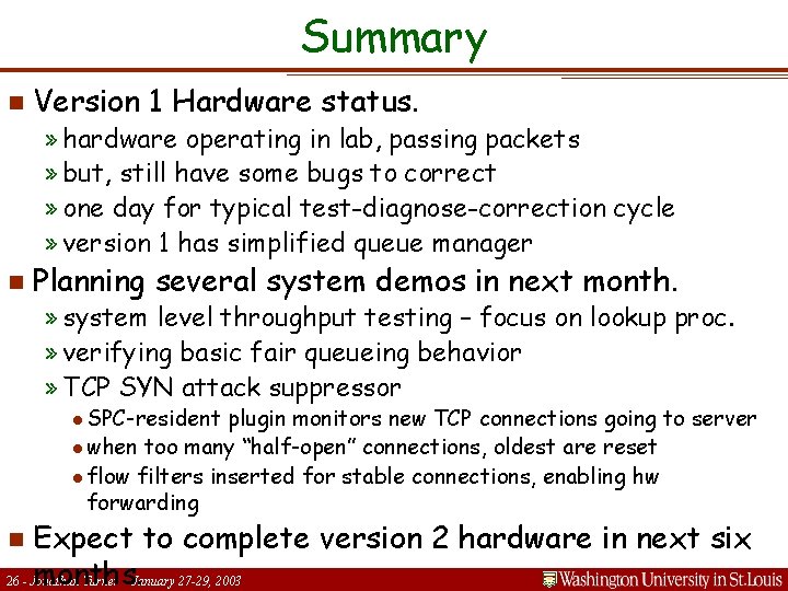 Summary n Version 1 Hardware status. » hardware operating in lab, passing packets »