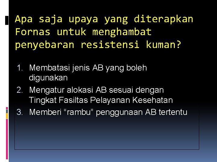 Apa saja upaya yang diterapkan Fornas untuk menghambat penyebaran resistensi kuman? 1. Membatasi jenis