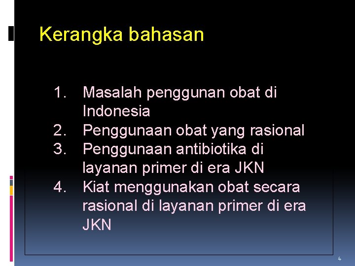 Kerangka bahasan 1. Masalah penggunan obat di Indonesia 2. Penggunaan obat yang rasional 3.