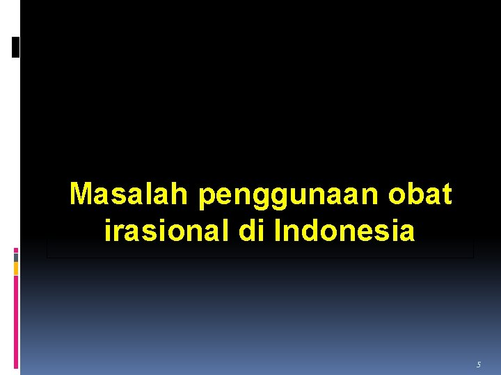 Masalah penggunaan obat irasional di Indonesia 5 