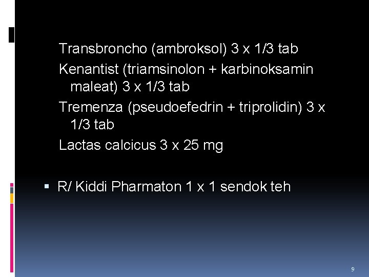Transbroncho (ambroksol) 3 x 1/3 tab Kenantist (triamsinolon + karbinoksamin maleat) 3 x 1/3