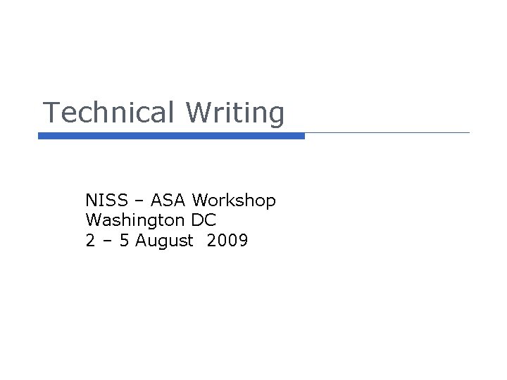 Technical Writing NISS – ASA Workshop Washington DC 2 – 5 August 2009 