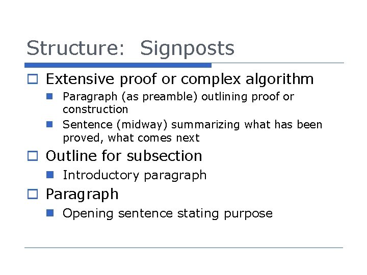 Structure: Signposts o Extensive proof or complex algorithm n Paragraph (as preamble) outlining proof