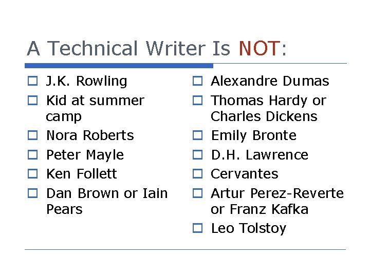 A Technical Writer Is NOT: o J. K. Rowling o Kid at summer camp