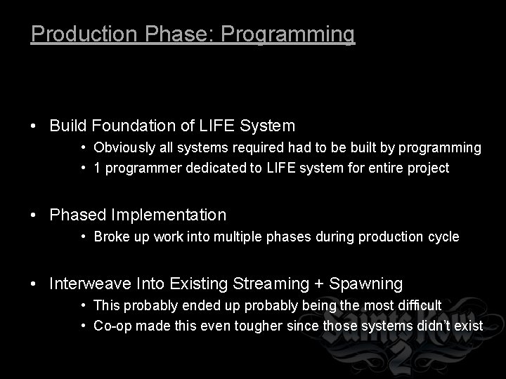 Production Phase: Programming • Build Foundation of LIFE System • Obviously all systems required