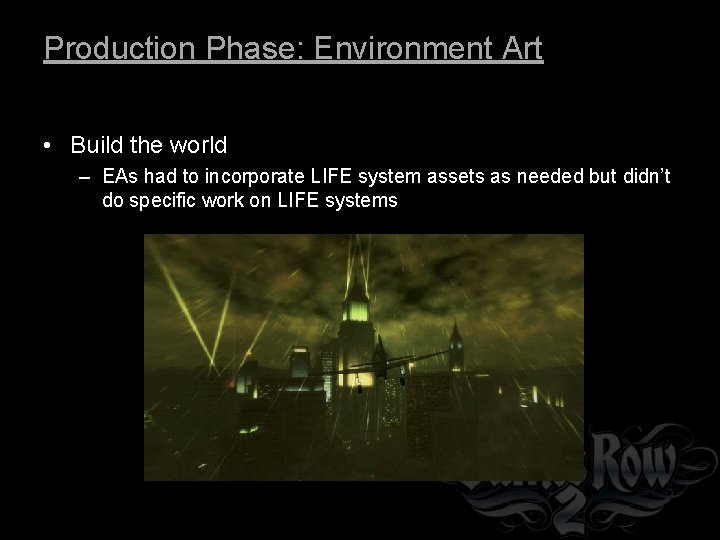 Production Phase: Environment Art • Build the world – EAs had to incorporate LIFE