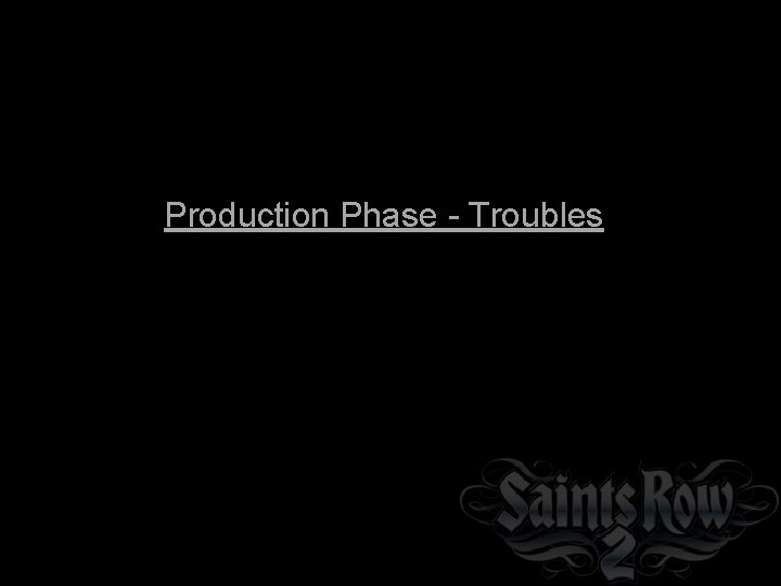 Production Phase - Troubles 