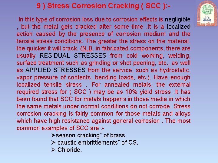 9 ) Stress Corrosion Cracking ( SCC ): In this type of corrosion loss