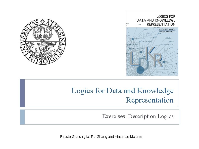 Logics for Data and Knowledge Representation Exercises: Description Logics Fausto Giunchiglia, Rui Zhang and