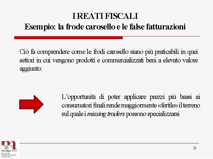 I REATI FISCALI Esempio: la frode carosello e le false fatturazioni Ciò fa comprendere