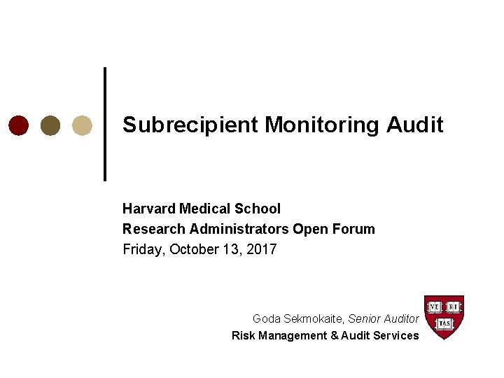 Subrecipient Monitoring Audit Harvard Medical School Research Administrators Open Forum Friday, October 13, 2017