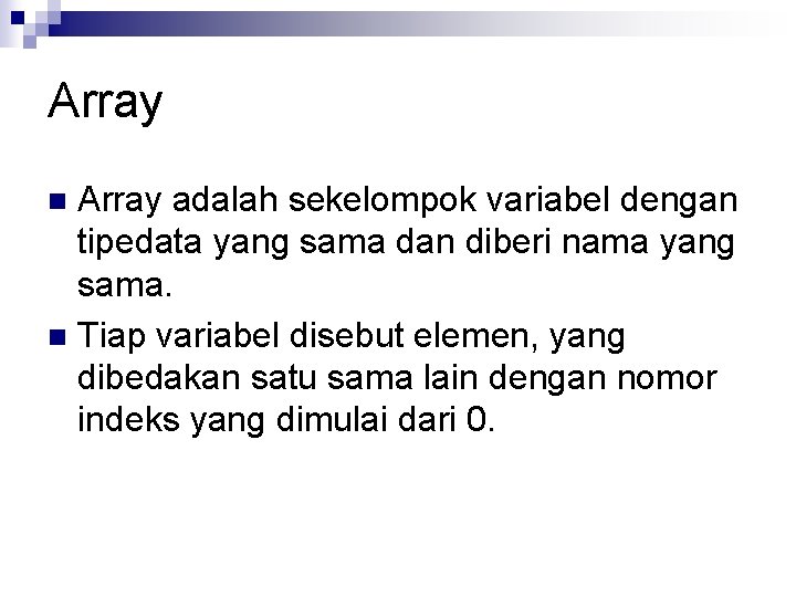 Array adalah sekelompok variabel dengan tipedata yang sama dan diberi nama yang sama. n