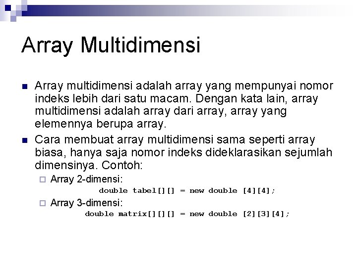 Array Multidimensi n n Array multidimensi adalah array yang mempunyai nomor indeks lebih dari