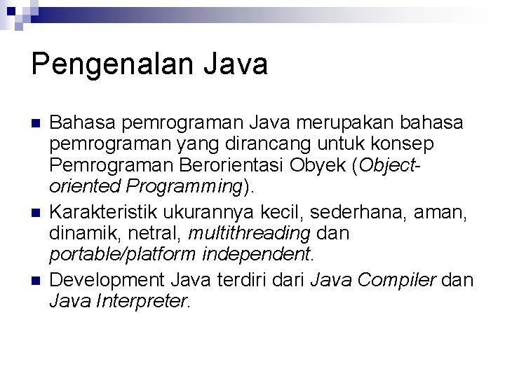 Pengenalan Java n n n Bahasa pemrograman Java merupakan bahasa pemrograman yang dirancang untuk