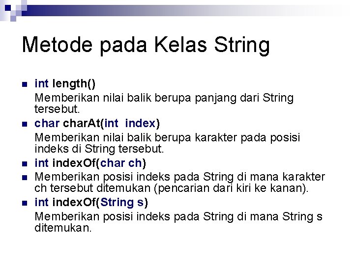 Metode pada Kelas String n n n int length() Memberikan nilai balik berupa panjang