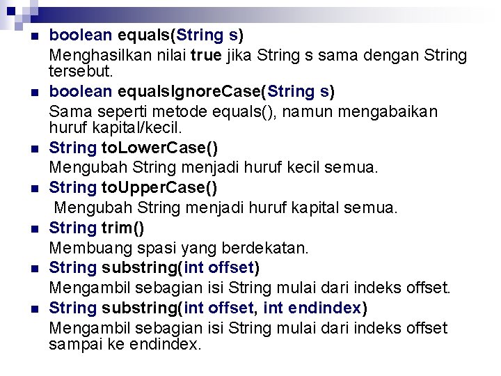 n n n n boolean equals(String s) Menghasilkan nilai true jika String s sama