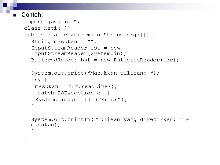 n Contoh: import java. io. *; class Ketik { public static void main(String args[])