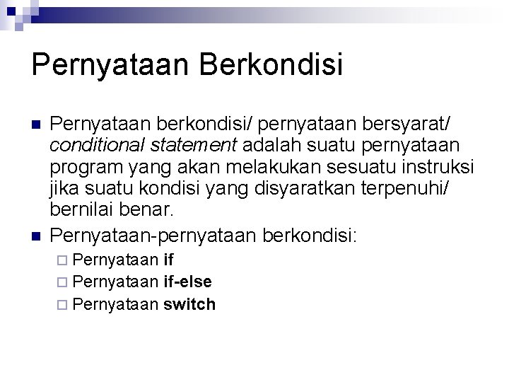 Pernyataan Berkondisi n n Pernyataan berkondisi/ pernyataan bersyarat/ conditional statement adalah suatu pernyataan program