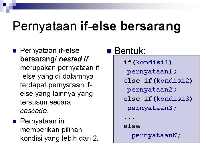 Pernyataan if-else bersarang n n Pernyataan if-else bersarang/ nested if merupakan pernyataan if -else