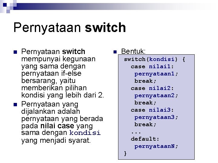 Pernyataan switch n n Pernyataan switch mempunyai kegunaan yang sama dengan pernyataan if-else bersarang,