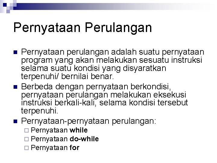 Pernyataan Perulangan n Pernyataan perulangan adalah suatu pernyataan program yang akan melakukan sesuatu instruksi