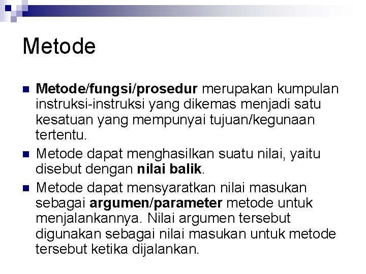 Metode n n n Metode/fungsi/prosedur merupakan kumpulan instruksi-instruksi yang dikemas menjadi satu kesatuan yang