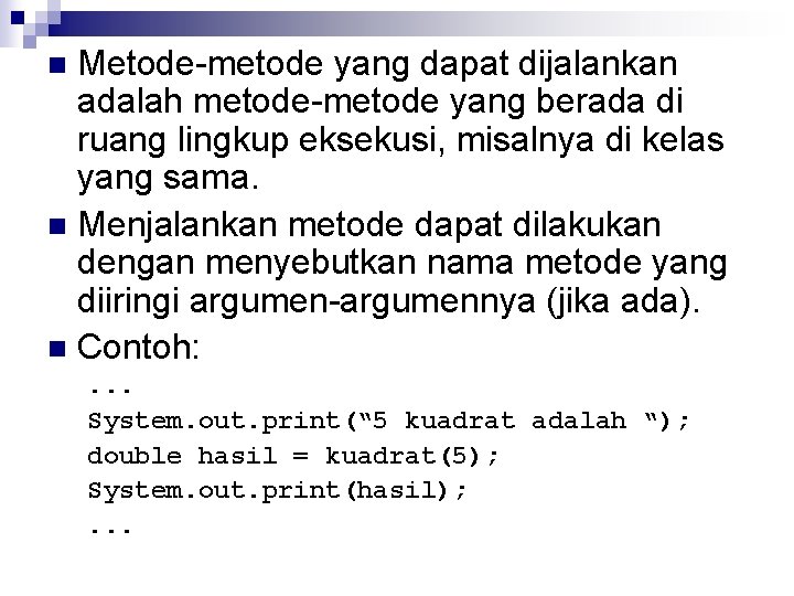 Metode-metode yang dapat dijalankan adalah metode-metode yang berada di ruang lingkup eksekusi, misalnya di