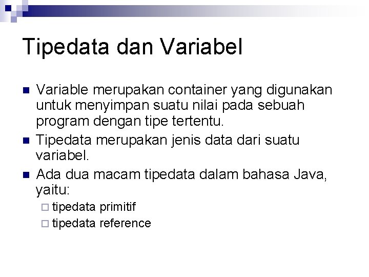 Tipedata dan Variabel n n n Variable merupakan container yang digunakan untuk menyimpan suatu