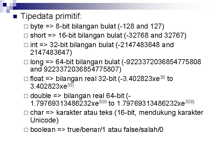 n Tipedata primitif: ¨ byte => 8 -bit bilangan bulat (-128 and 127) ¨