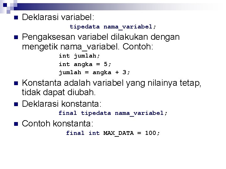 n Deklarasi variabel: tipedata nama_variabel; n Pengaksesan variabel dilakukan dengan mengetik nama_variabel. Contoh: int