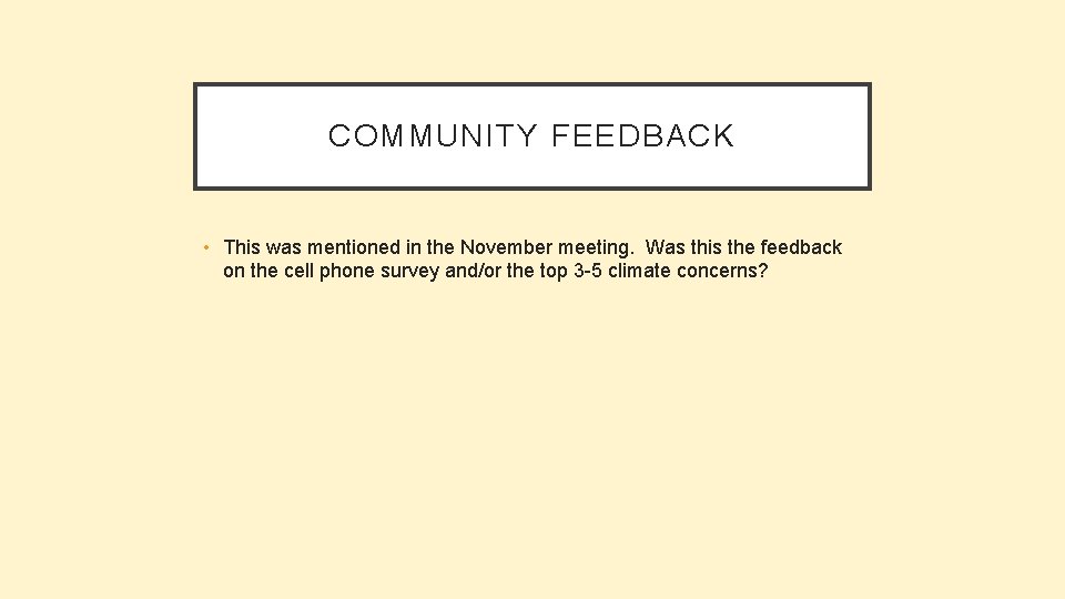 COMMUNITY FEEDBACK • This was mentioned in the November meeting. Was this the feedback