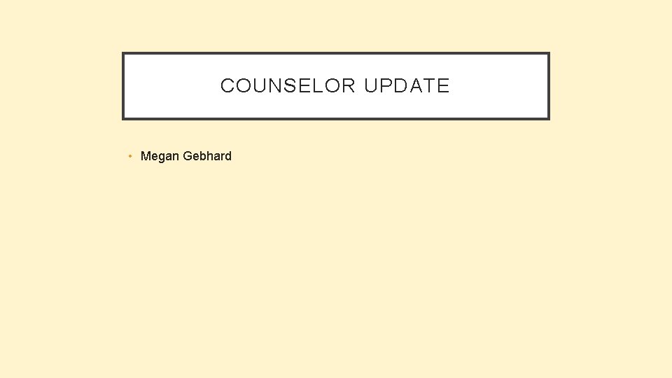 COUNSELOR UPDATE • Megan Gebhard 