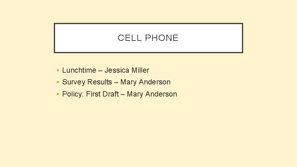 CELL PHONE • Lunchtime – Jessica Miller • Survey Results – Mary Anderson •