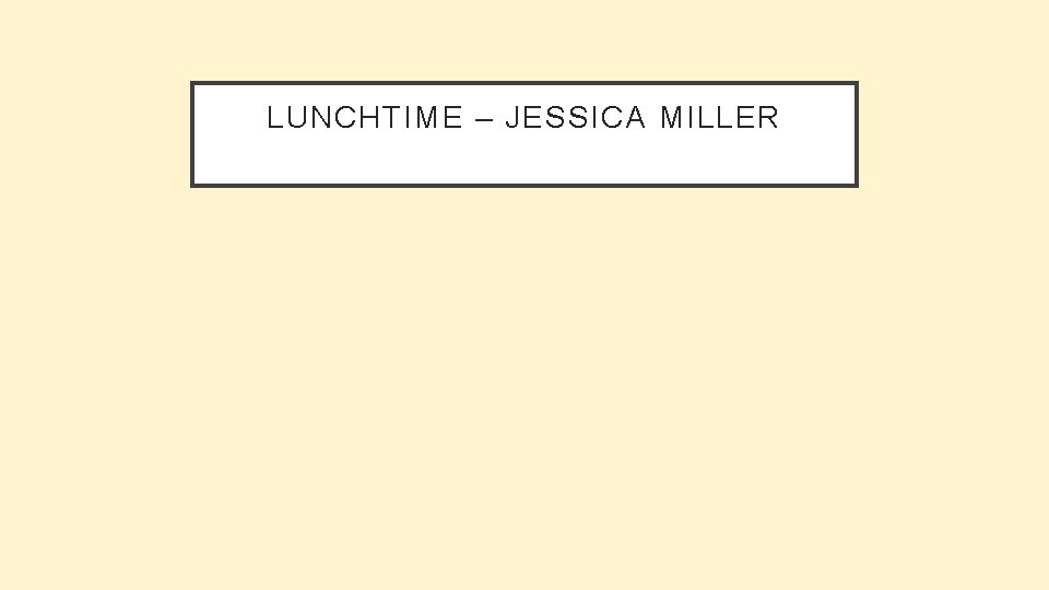 LUNCHTIME – JESSICA MILLER 
