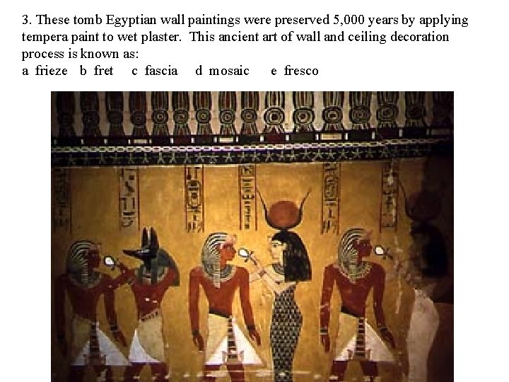 3. These tomb Egyptian wall paintings were preserved 5, 000 years by applying tempera