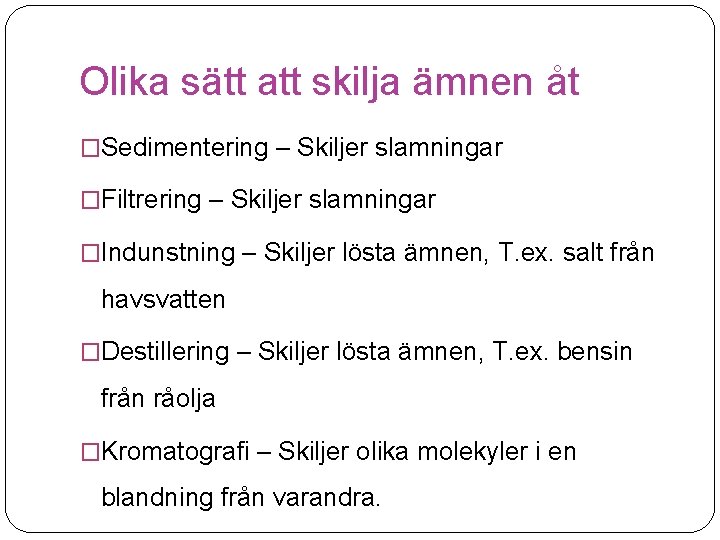 Olika sätt att skilja ämnen åt �Sedimentering – Skiljer slamningar �Filtrering – Skiljer slamningar