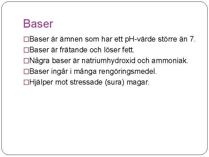 Baser �Baser är ämnen som har ett p. H-värde större än 7. �Baser är
