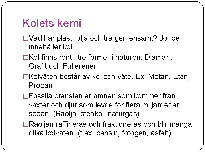 Kolets kemi �Vad har plast, olja och trä gemensamt? Jo, de innehåller kol. �Kol