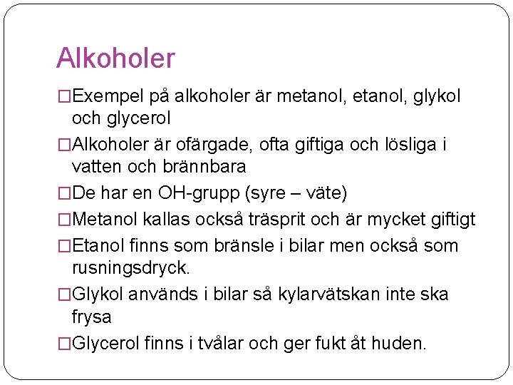 Alkoholer �Exempel på alkoholer är metanol, glykol och glycerol �Alkoholer är ofärgade, ofta giftiga