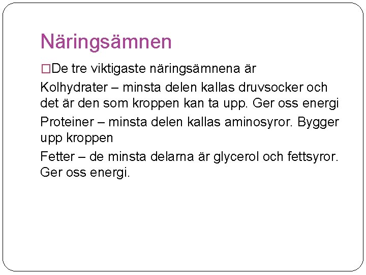 Näringsämnen �De tre viktigaste näringsämnena är Kolhydrater – minsta delen kallas druvsocker och det